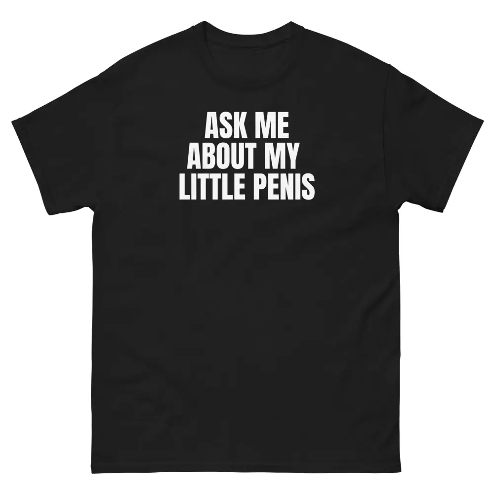 Ask Me About My Little Penis Funny Prank Shirt swap Bachelor party Unisex classic tee
