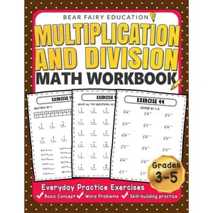 Multiplication and Division Math Workbook for 3rd 4th 5th Grades: Everyday Practice Exercises, Basic Concept, Word Problem, Skill-Building practice (Education Workbook) Paperback – February 26, 2018