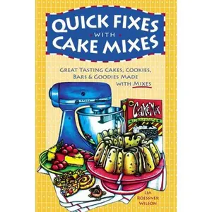 USED-Quick Fixes With Cake Mixes: Great Tasting Cakes, Cookies, Bars & Goodies Made With Mixes by Lia Wilson (Paperback)