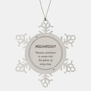 Sarcastic Millwright Snowflake Ornament Gifts, Christmas Holiday Gifts for Millwright Ornament, Millwright: Because greatness is woven into the fabric