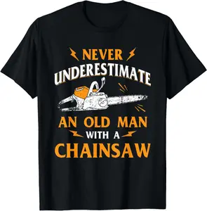 100%cotton Never Underestimate An Old Man Lumberjack Chainsaw & Logger T-Shirt