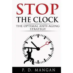 USED-Stop the Clock: The Optimal Anti-Aging Strategy by P. D. Mangan (Paperback)