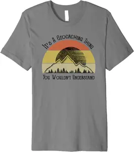 It'S A Geocaching Thing You Wouldn'T Understand Premium T-Shirt