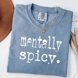 Trendy Gift For Women, For Woman, Comfort Colors Mentally Spicy T Shirt, Funny Quote Tee, Adult Humor Mental Health Shirt, Unisex Casual Graphic T-Shirts