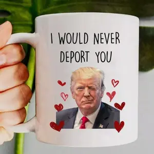 Would Never Deport You Funny Mug, Trump Funny Mug, Would Never Deport You Valentine's Day Gift For Her Him, Funny Gift For Boyfriend, Ceramic Coffee Cup 11oa and 15oz