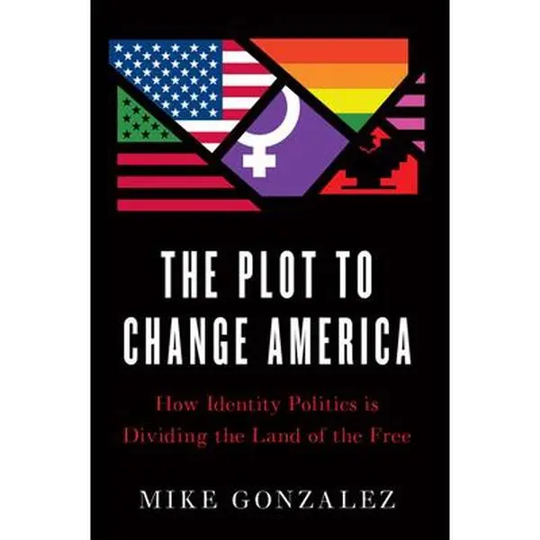 Used Hardcover Book - The Plot to Change America: How Identity Politics Is Dividing the Land of the Free by Mike Gonzalez, Encounter Books, Exposes Myths, Reveals Reality - Humanities & Social Sciences History & Culture Category