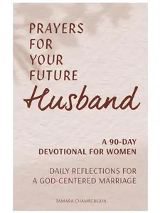 Prayers for Your Future Husband: 90-Day Devotional for Women with Daily Bible Reflections, God-Centered Marriage Guidance and Faith Strength, Bible-Infused Birthday Gift Ideas for Women