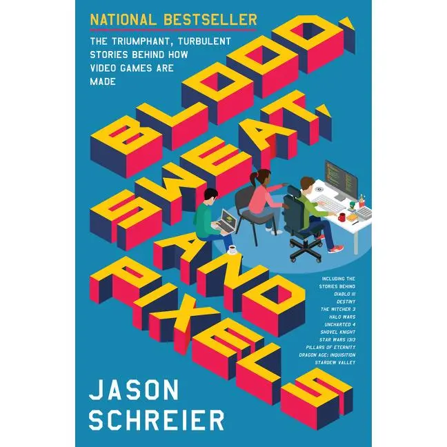 Blood, Sweat, and Pixels: The Triumphant, Turbulent Stories Behind How Video Games Are Made by Jason Schreier [Paperback Book]