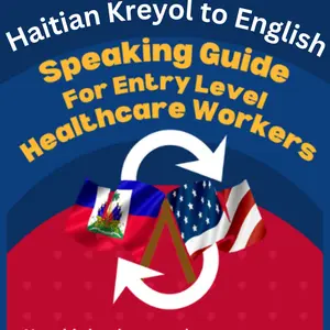 Haitian Kreyol to English: Speaking Guide For Entry Level Healthcare Workers