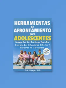 Herramientas de Afrontamiento para Adolescentes: Navega Por Las Presiones Sociales, Gestiona Las Situaciones Difíciles Y Refuerza Tu Autoestima