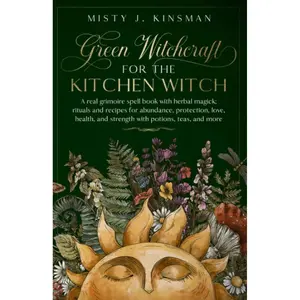 Green Witchcraft For The Kitchen Witch: A real grimoire spell book with herbal magick; rituals and recipes for abundance, protection, love, health, ... teas, and more (The Green Witch's Library) Paperback – October 7, 2022