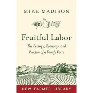 USED-Fruitful Labor: The Ecology, Economy, and Practice of a Family Farm by Madison, Mike (Paperback)