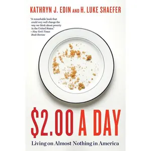 $2.00 A Day: Living on Almost Nothing in America by Kathryn J. Edin||H. Luke Shaefer [Paperback Book]