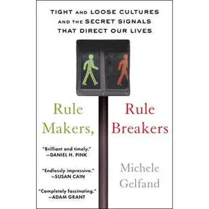 RULE MAKERS, RULE BREAKERS: TIGHT AND LOOSE CULTURES AND THE SECRET SIGNALS THAT DIRECT OUR LIVES [Tradepaper]