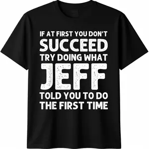 Jeff Funny Quote T-Shirt for Men - Black Cotton Casual Short Sleeve Tee with Humorous Success Advice, Ideal Birthday or Christmas Gift, Machine Washable, T Shirt Menswear Top