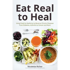 USED-Eat Real to Heal: Using Food as Medicine to Reverse Chronic Diseases from Diabetes, Arthritis, Cancer and More (Breast Cancer Gift) by Richer, Nicolette (Paperback)