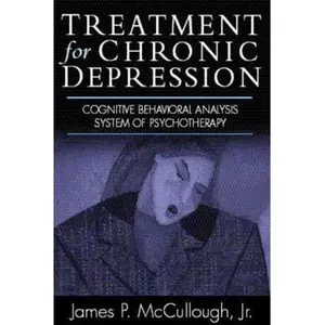 USED-Treatment for Chronic Depression: Cognitive Behavioral Analysis System of Psychotherapy (Cbasp) by McCullough, James P., Jr. (Hardcover)