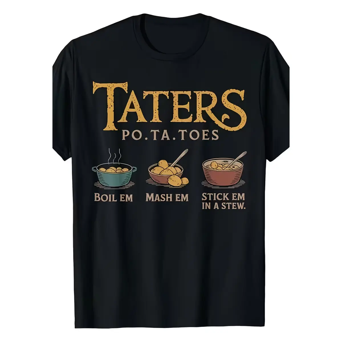 Men's T-Shirt Taters Po Ta Toes Boil Em Mash Em Stick Em in A Stew Comfortable Outdoor Casual Graphic Tee Perfect for Gifts All-Season