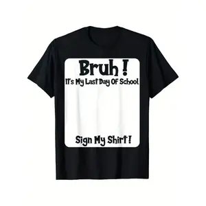 Bruh It'S My Last Day Of School Sign My T-Shirt For Boys Soft Fabric, Breathable, Comfortable Short Sleeve Tees Perfect For Boys Shirts Boy Girl Best Gift