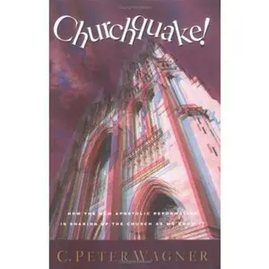 USED-Churchquake!: How the New Apostolic Reformation Is Shaking Up the Church As We Know It by C. Peter Wagner (Paperback)