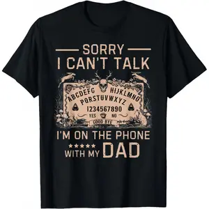 Sorry I Can't Talk I'm On The Phone With My Dad Ouija Board T-Shirt Men Gifts