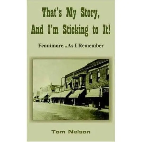 USED-That's My Story, And I'm Sticking to It!: Fennimore...As I Remember by Nelson, Tom (Paperback)