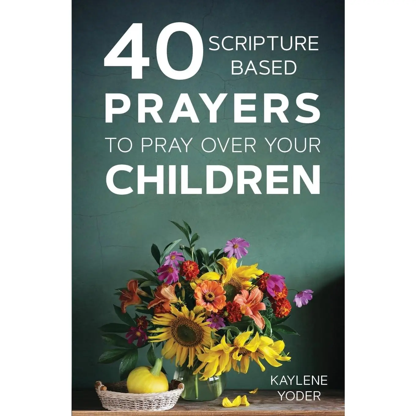 40 Scripture-based Prayers to Pray Over Your Children
