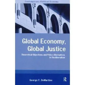USED-Global Economy, Global Justice: Theoretical and Policy Alternatives to Neoliberalism by Demartino, George (Paperback)
