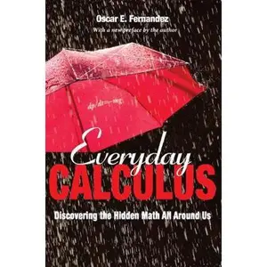 USED-Everyday Calculus: Discovering the Hidden Math All Around Us by Fernandez, Oscar (Paperback)