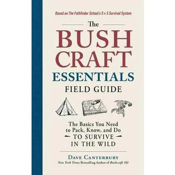 BUSHCRAFT ESSENTIALS FIELD GUIDE: THE BASICS YOU NEED TO PACK, KNOW, AND DO TO SURVIVE IN THE WILD [Tradepaper]
