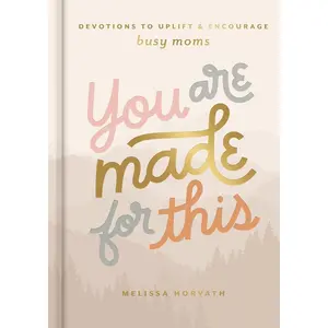 You are Made for This: Devotions to Uplift and Encourage Busy Moms (A 90-Day Devotional to Inspire Mothers) – The Perfect Mother’s Day Gift for Christian Moms