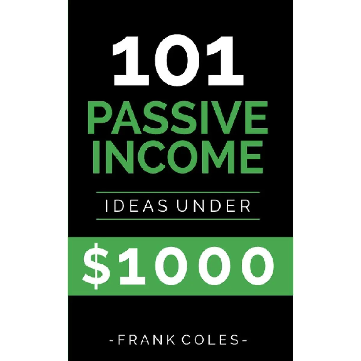Passive Income Ideas: 101 Passive Income Ideas Under $1000 Paperback – November 3, 2018