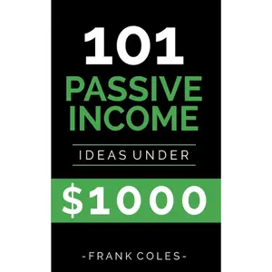 Passive Income Ideas: 101 Passive Income Ideas Under $1000 Paperback – November 3, 2018