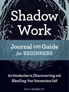 Shadow Work Journal and Guide for Beginners: An Introduction to Discovering and Healing Your Unconscious Self
