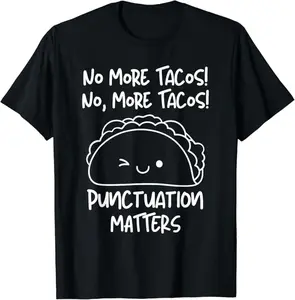 Funny Taco Shirts, Gifts For Mexican Food Lovers, No More Tacos Punctuation Matters Funny Taco English Teacher T-Shirt Menswear Top Casual Classic