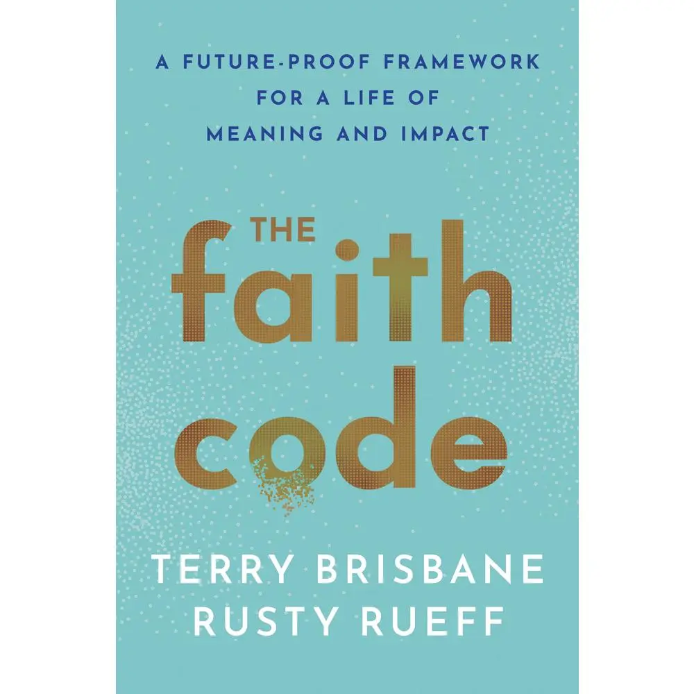 USED-The Faith Code: A Future-Proof Framework for a Life of Meaning and Impact by Brisbane, Terry (Hardcover)
