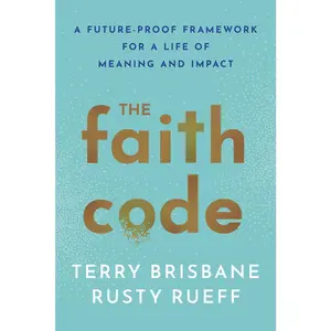 USED-The Faith Code: A Future-Proof Framework for a Life of Meaning and Impact by Brisbane, Terry (Hardcover)