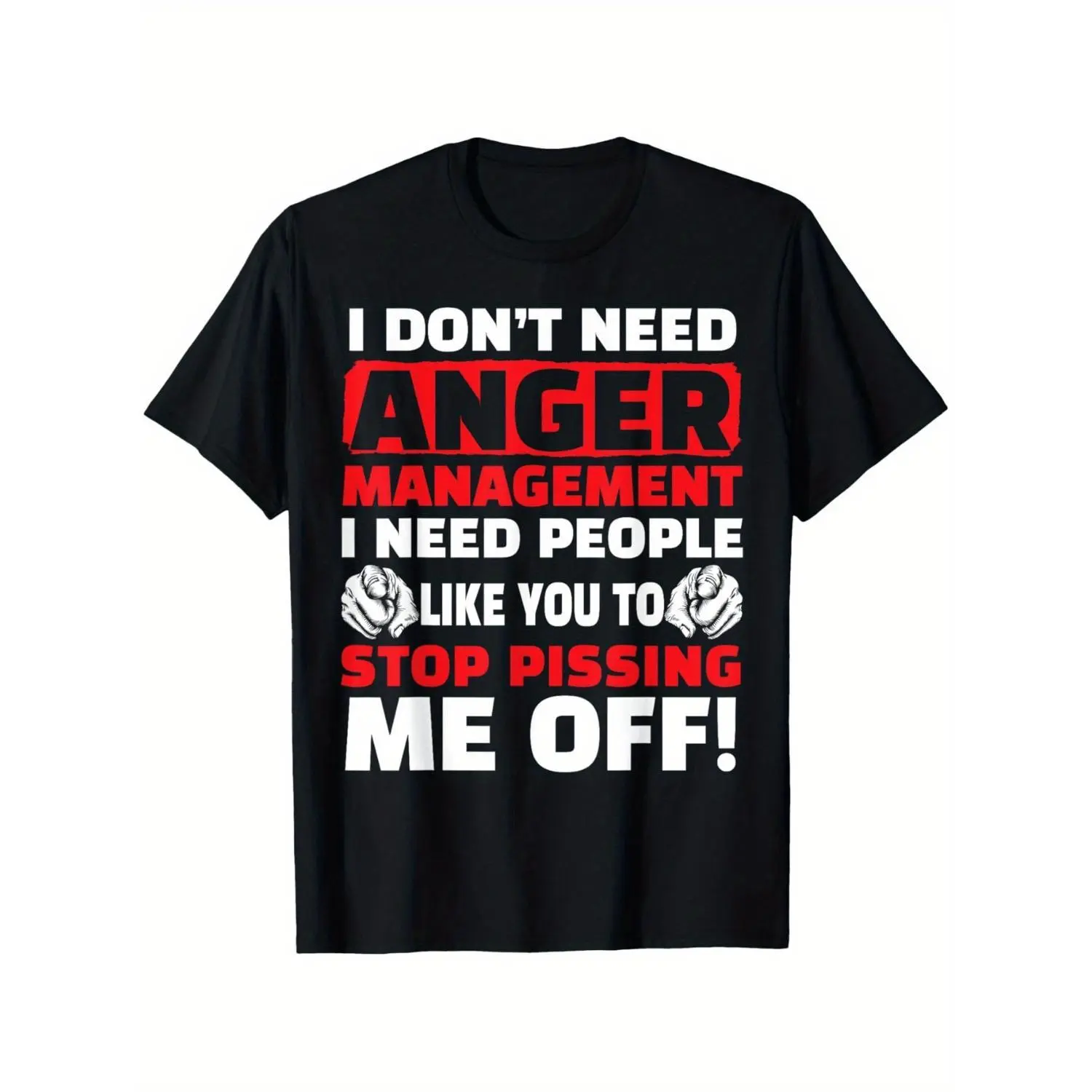 I Don't Need Anger Management - Funny Shirt for Angry People T-Shirt