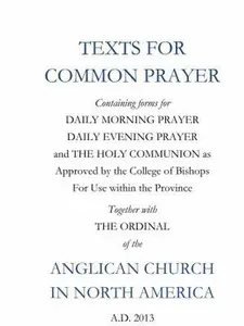 USED-Texts for Common Prayer: Containing Forms for Daily Morning Prayer, Daily Evening Prayer and The Holy Communion as Approved by the College of Bishops ... of the Anglican Church in North America by Anglican House Publishers (Paperback)