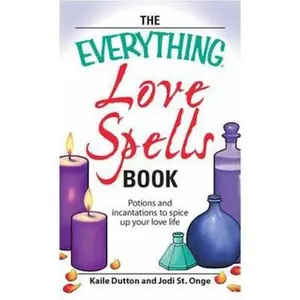 USED-The Everything Love Spells Book: Spells, incantations, and potions to spice up your love life by Kaile Dutton (Paperback)