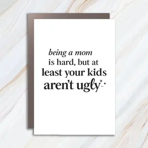 Funny Mother's Day Greeting Card For Mom Wife, Being A Mom Is Hard, At Least Your Kids Aren't Ugly MC108