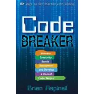USED-Code Breaker: Increase Creativity, Remix Assessment, and Develop a Class of Coder Ninjas! by Aspinall, Brian (Paperback)