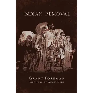 USED-Indian Removal: The Emigration of the Five Civilized Tribes of Indians Volume 2 by Foreman, Grant (Paperback)