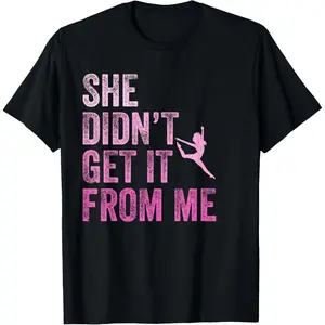 Vintage She Didn't Get It From Me Funny Dance Mom T-Shirt