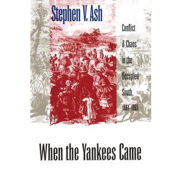 USED-When the Yankees Came: Conflict and Chaos in the Occupied South, 1861-1865 by Ash, Stephen V. (Paperback)