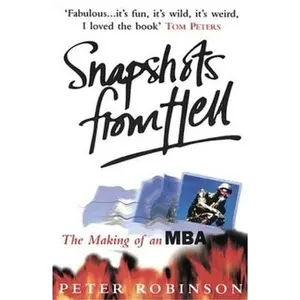 USED-Snapshots from Hell: The Making of an MBA by Peter Robinson (Paperback)