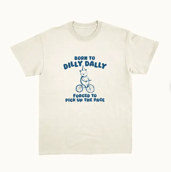 Unisex T Shirt -Born To Dilly Dally