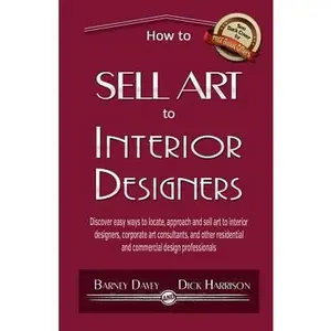 USED-How to Sell Art to Interior Designers: Learn New Ways to Get Your Work into the Interior Design Market and Sell More Art by Harrison, Dick (Paperback)