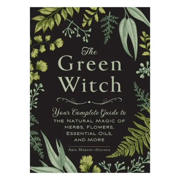 Green Witch: Your Complete Guide to Natural Magic of Herbs, Flowers, Essential Oils, and More (Green Witch Witchcraft Series) - Hardcover
