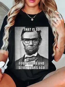 100% Cotton 4 Score and 7 Years Ago! Funny Hipster Abraham Lincoln T-Shirt